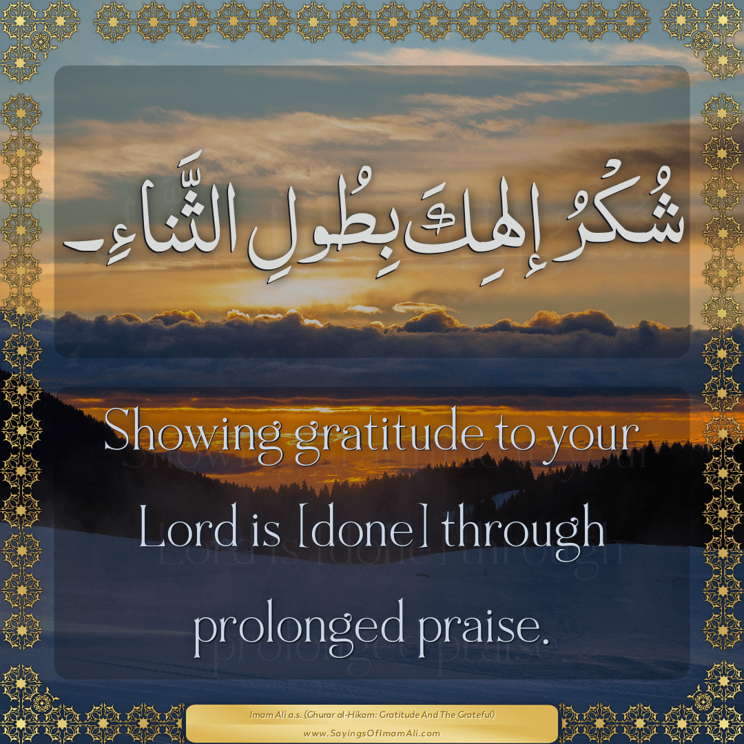 Showing gratitude to your Lord is [done] through prolonged praise.